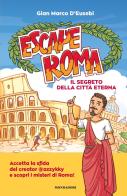 Escape Roma. Il segreto della città eterna di Gian Marco D'Eusebi edito da Mondadori
