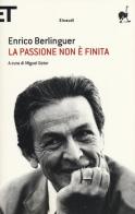 La passione non è finita. Scritti, discorsi, interviste (1973-1983) di Enrico Berlinguer edito da Einaudi
