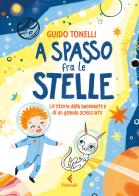 A spasso fra le stelle. Le storie della buonanotte di un grande scienziato. Ediz. illustrata di Guido Tonelli edito da Feltrinelli