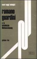 Romano Guardini e la «Katholische Weltanschauung» di Giuliano Riva edito da EDB