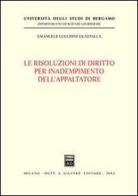 Le risoluzioni di diritto per inadempimento dell'appaltatore di Emanuele Lucchini Guastalla edito da Giuffrè