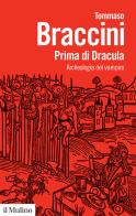 Prima di Dracula. Archeologia del vampiro di Tommaso Braccini edito da Il Mulino