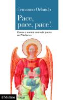 Pace, pace, pace! Donne e uomini contro la guerra nel Medioevo di Ermanno Orlando edito da Il Mulino