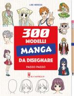 300 modelli manga da disegnare passo passo. Con matita di Lise Herzog edito da Il Castello