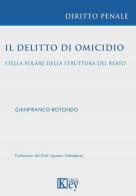 Il delitto di omicidio. Stella polare della struttura del reato di Gianfranco Rotondo edito da Key Editore