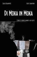 Di moka in moka. Storie di donne davanti a un caffè di Carlo Baiamonte, Giusy Tarantino edito da Edizioni Ex Libris