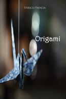 Origami di Enrico Papalia edito da Youcanprint