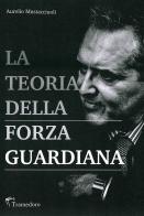 La teoria della forza guardiana di Aurelio Mustacciuoli edito da Tramedoro