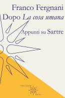 Dopo «La cosa umana». Appunti su Sartre di Franco Fergnani edito da Farinaeditore