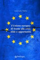 L' Unione europea di fronte alle crisi: sfide e opportunità di Giancarlo Vilella edito da Pendragon