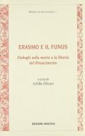 Erasmo e il Funus. Dialoghi sulla morte e la libertà nel Rinascimento edito da Unicopli