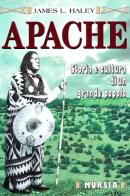 Gli apache. Storia e cultura di un grande popolo di James L. Haley edito da Ugo Mursia Editore
