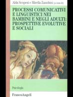 Processi comunicativi e linguistici nei bambini e negli adulti: prospettive evolutive e sociali edito da Franco Angeli