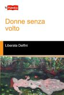 Donne senza volto di Liberata Delfini edito da Lampi di Stampa