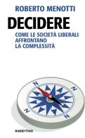 Decidere. Come le società liberali affrontano la complessità di Roberto Menotti edito da Rubbettino