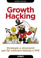 Growth hacking. Strategie e strumenti per far crescere startup e PMI di Gerardo Forliano edito da Apogeo