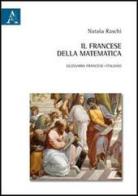 Il francese della matematica. Glossario francese-italiano di Natasa Raschi edito da Aracne