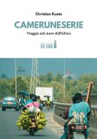 Cameruneserie. Viaggio nel cuore dell'Africa. Coppia in ostaggio di Christian Kuate edito da Edizioni del Faro