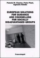 European solutions for guidance and counselling for socially disadvantaged groups di Pamela M. Clayton, Peter Plant, Ingmarie Rohdin edito da Franco Angeli