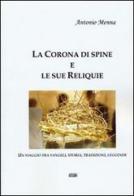 La corona di spine e le sue reliquie. Un viaggio tra vangeli, storia, tradizioni, leggende di Antonio Menna edito da Simple