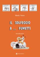 Il solfeggio a... fumetti. Corso di solfeggio per bambini vol.2 di Maria Vacca edito da Volontè & Co