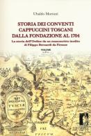 Storia dei conventi cappuccini toscani dalla fondazione al 1704. La storia dell'ordine da un manoscritto inedito di Filippo Bernardi da Firenze di Ubaldo Morozzi edito da Firenze University Press