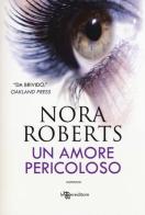 Un amore pericoloso di Nora Roberts edito da Leggereditore