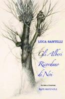 Gli alberi ricordano di noi di Luca Santilli edito da Rupe Mutevole