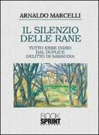 Il silenzio delle rane di Arnaldo Marcelli edito da Booksprint