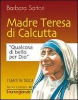 Teresa di Calcutta. Qualcosa di bello per Dio di Barbara Sartori edito da Nuova Editrice Berti