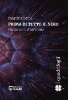 Prima di tutto il nero. Piccola storia di un'anima di Martina Stipi edito da Magi Edizioni