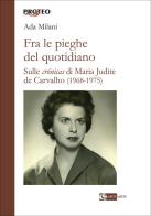 Fra le pieghe del quotidiano. Sulle «crónicas» di Maria Judite de Carvalho (1968-1975) di Ada Milani edito da Artemide