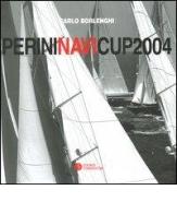 Perini Navi Cup 2004 (Porto Rotondo, 8-10 luglio 2004). Ediz. italiana e inglese di Carlo Borlenghi edito da Compositori