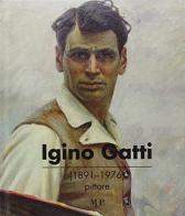 Igino Gatti (1891-1976) pittore. Ediz. illustrata edito da Monte Università Parma