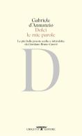 Dolci le mie parole di Gabriele D'Annunzio edito da Crocetti