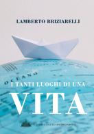 I tanti luoghi di una vita di Lamberto Briziarelli edito da Cultura e Salute Editore Perugia