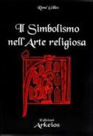 Il simbolismo nell'arte religiosa di René Gilles edito da Edizioni Arkeios