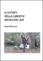 Shuikundo Jkd il kungfu della libertà di Piero Piromallo edito da Youcanprint