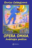 Opera Omnia. Antologia poetica di Enrico Caltagirone edito da EBS Print