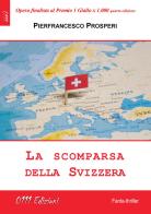 La scomparsa della Svizzera di Pierfrancesco Prosperi edito da 0111edizioni