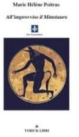 All'improvviso il Minotauro di Marie Hélène Poitras edito da Yorick Libri