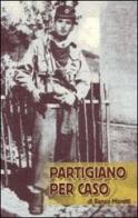 Partigiano per caso di Renzo Moretti edito da Il Rovescio