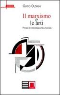 Il marxismo e le arti. Principi di metodologia critica marxista di Guido Oldrini edito da Nemesis Edizioni