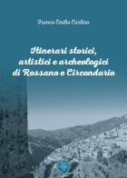 Itinerari storici, artistici e archeologici di Rossano e circondario di Franco Emilio Carlino edito da ConSenso Publishing