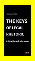 The keys of legal rhetoric. A handbook for lawyers di Gianluca Sposito edito da Intra