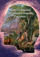Dante e il romanzo della Divina Commedia. Purgatorio di Salvatore La Moglie edito da Setteponti