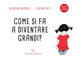 Come si fa a diventare grandi? di Valentina Brioschi edito da Valentina Edizioni