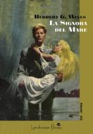 La signora del mare di Herbert George Wells edito da Landscape Books