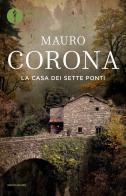 La casa dei sette ponti di Mauro Corona edito da Mondadori