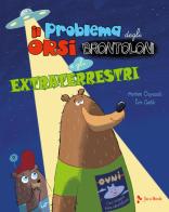 Il problema degli orsi brontoloni e gli extraterrestri. Ediz. a colori di Myriam Ouyessad, Eric Gasté edito da Jaca Book